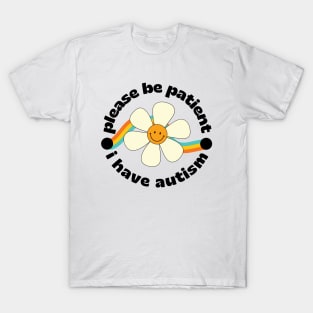 Please be patient I have autism T-Shirt